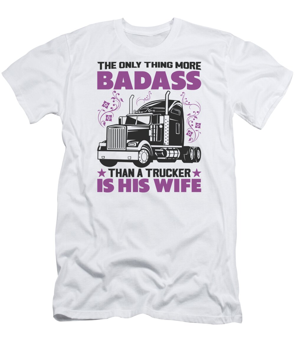 Truckers Wife T-Shirt featuring the digital art Trucker Wife Pick Up Diesel 18 Wheels #6 by Toms Tee Store