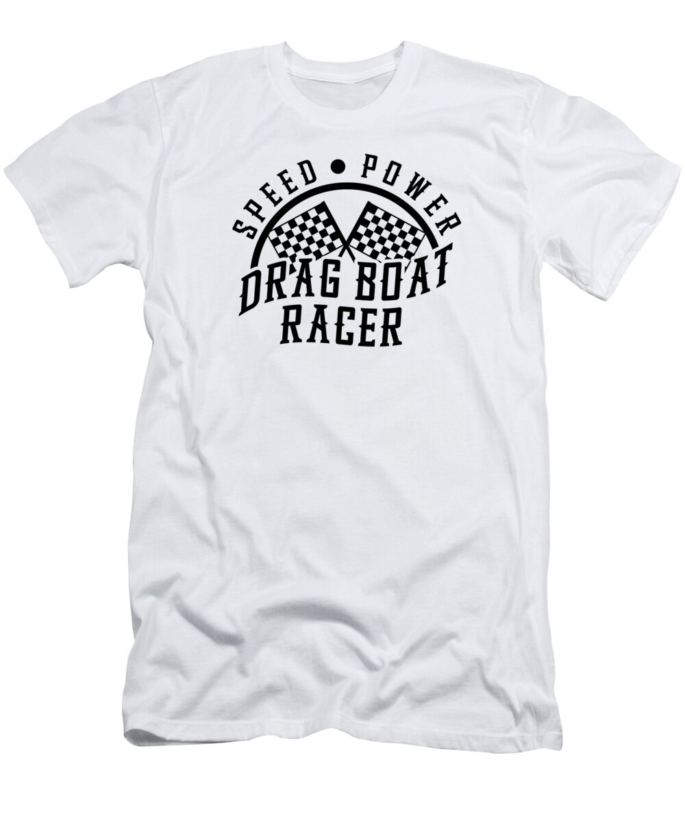 Drag Boat Racing T-Shirt featuring the digital art Drag Boat Racing Racer Speed Motor Boat Driver #8 by Toms Tee Store