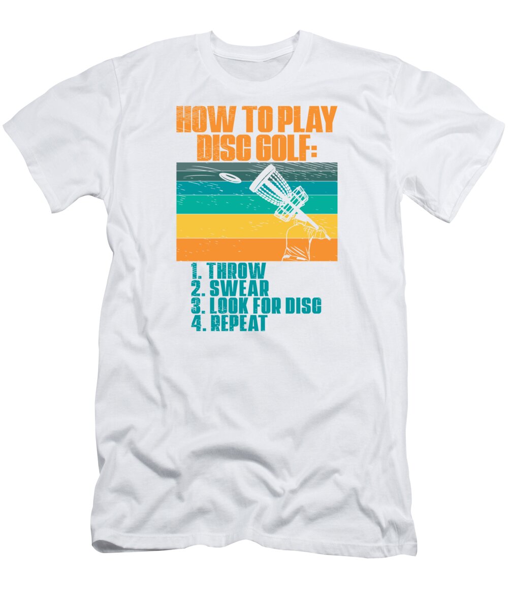 Disc Golf T-Shirt featuring the digital art How To Play Disc Golf Frisbee Golf Frolf #8 by Toms Tee Store