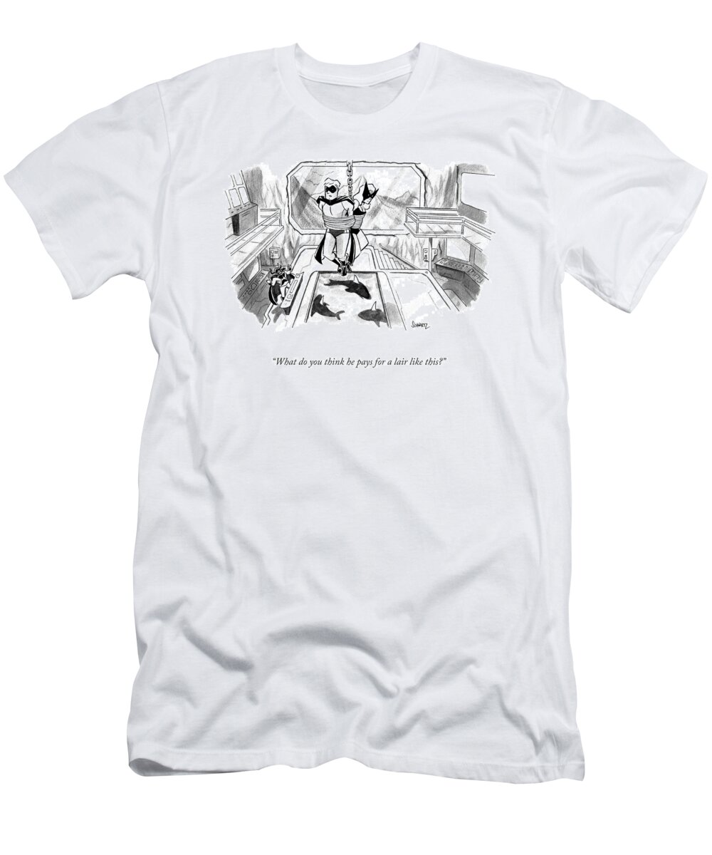 what Do You Think He Pays For A Lair Like This? T-Shirt featuring the drawing A Lair Like This by Benjamin Schwartz