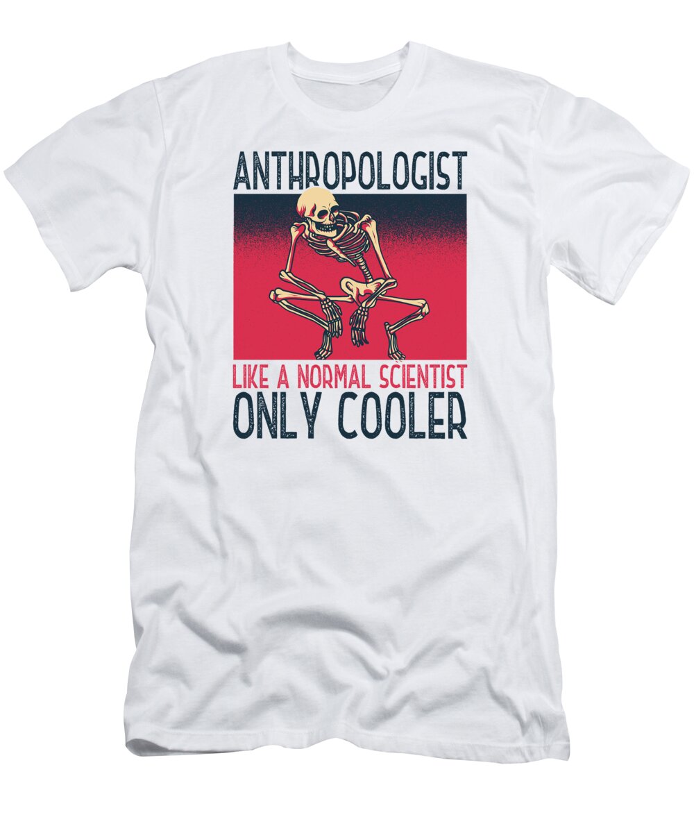 Anthropologist T-Shirt featuring the digital art Anthropologist Anthropology Archaeological Science Scientist by Toms Tee Store