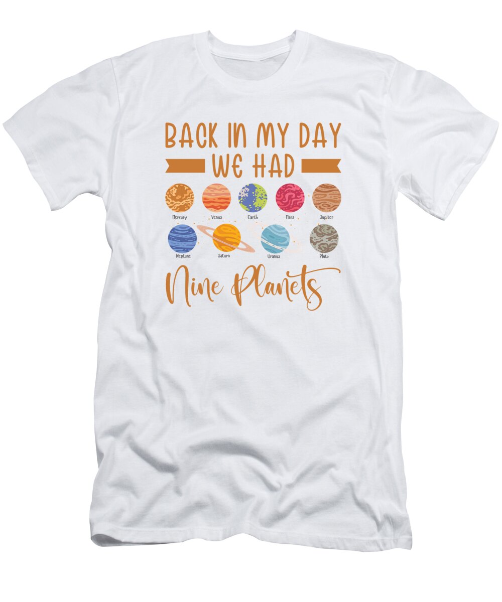 Planet T-Shirt featuring the digital art Back in My Day We Had Nine Planets Solar Sytem by Toms Tee Store