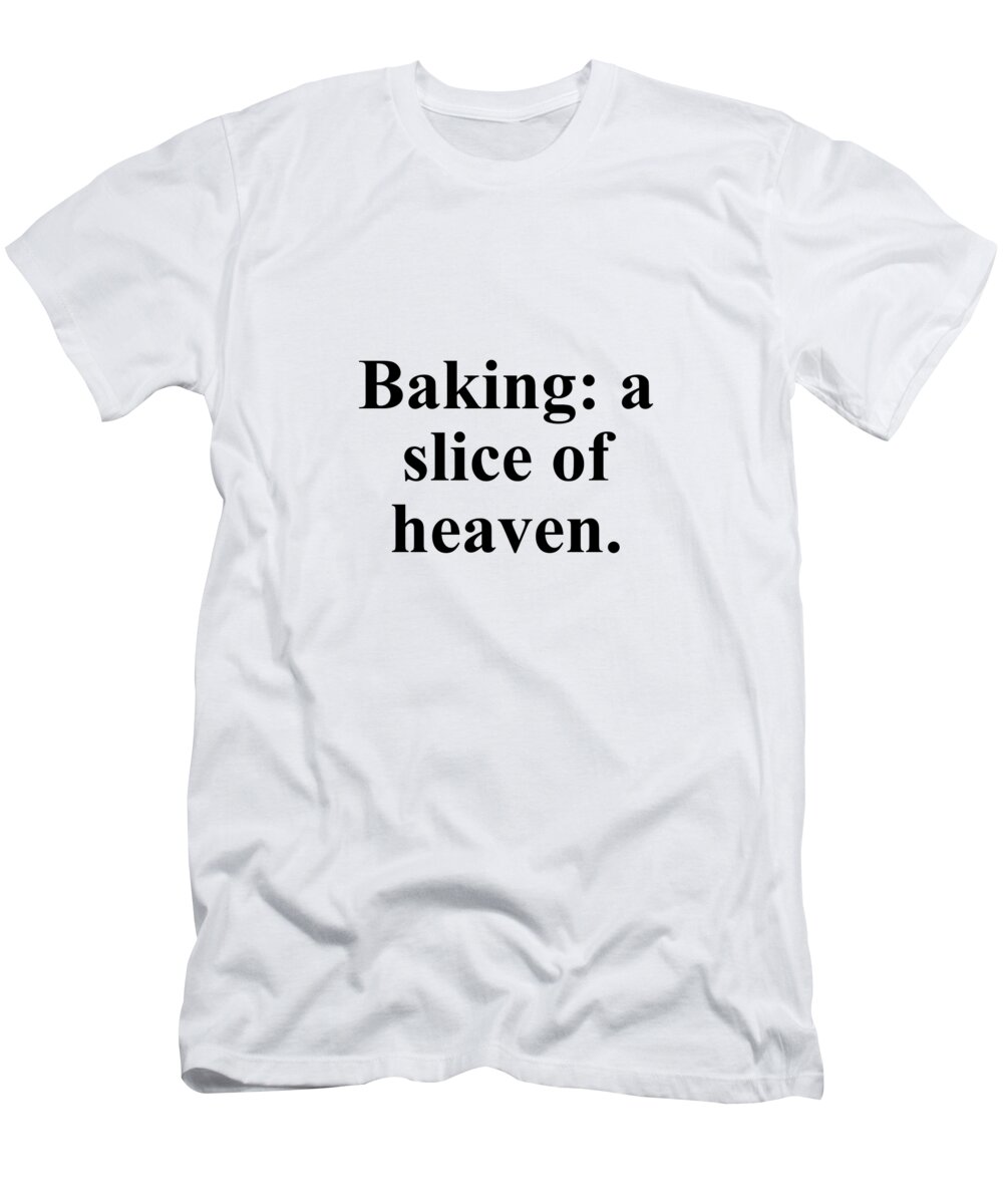 Baker T-Shirt featuring the digital art Baking a slice of heaven. by Jeff Creation