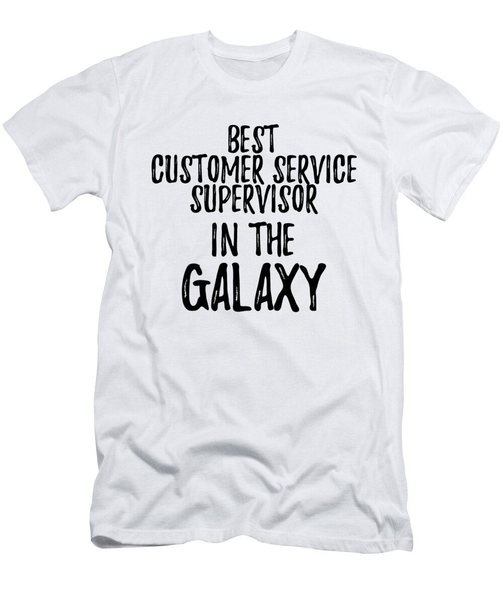 Customer Service Supervisor T-Shirt featuring the digital art Best Customer Service Supervisor In The Galaxy Funny Sci-Fi Lover Gift Nerd Coworker Geek Present Idea by Jeff Creation