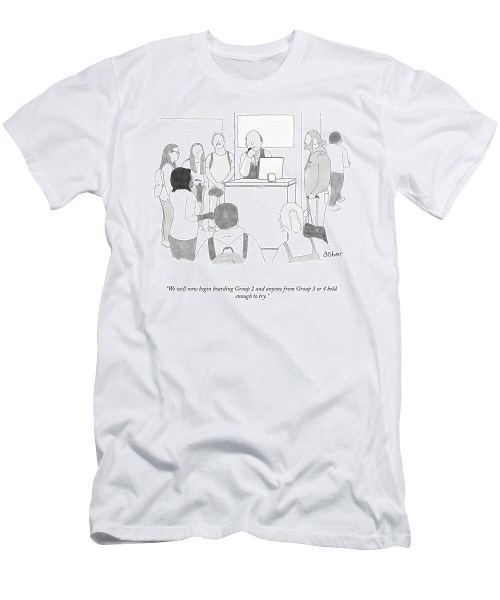 We Will Now Begin Boarding Group 2 And Anyone From Group 3 Or 4 Bold Enough To Try. T-Shirt featuring the drawing Bold Enough To Try by Asher Perlman