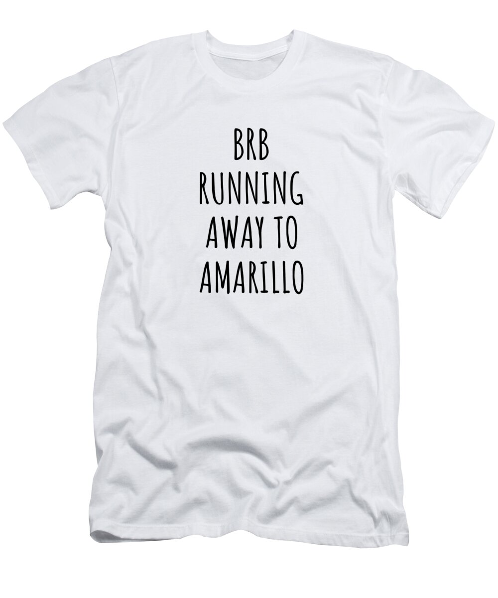 Amarillo Gift T-Shirt featuring the digital art BRB Running Away To Amarillo by Jeff Creation