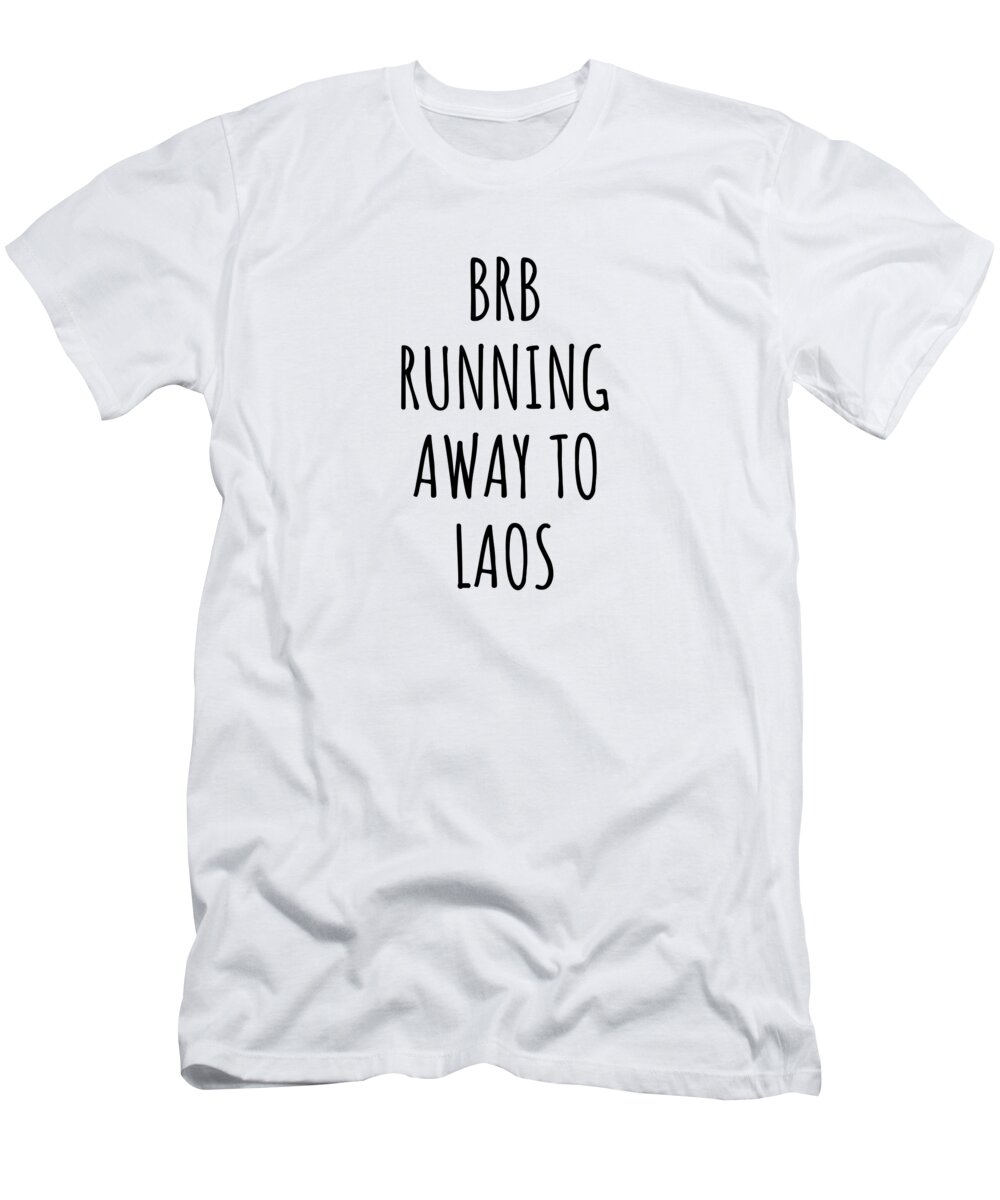 Laos T-Shirt featuring the digital art BRB Running Away To Laos Funny Gift for Lao Traveler by Jeff Creation