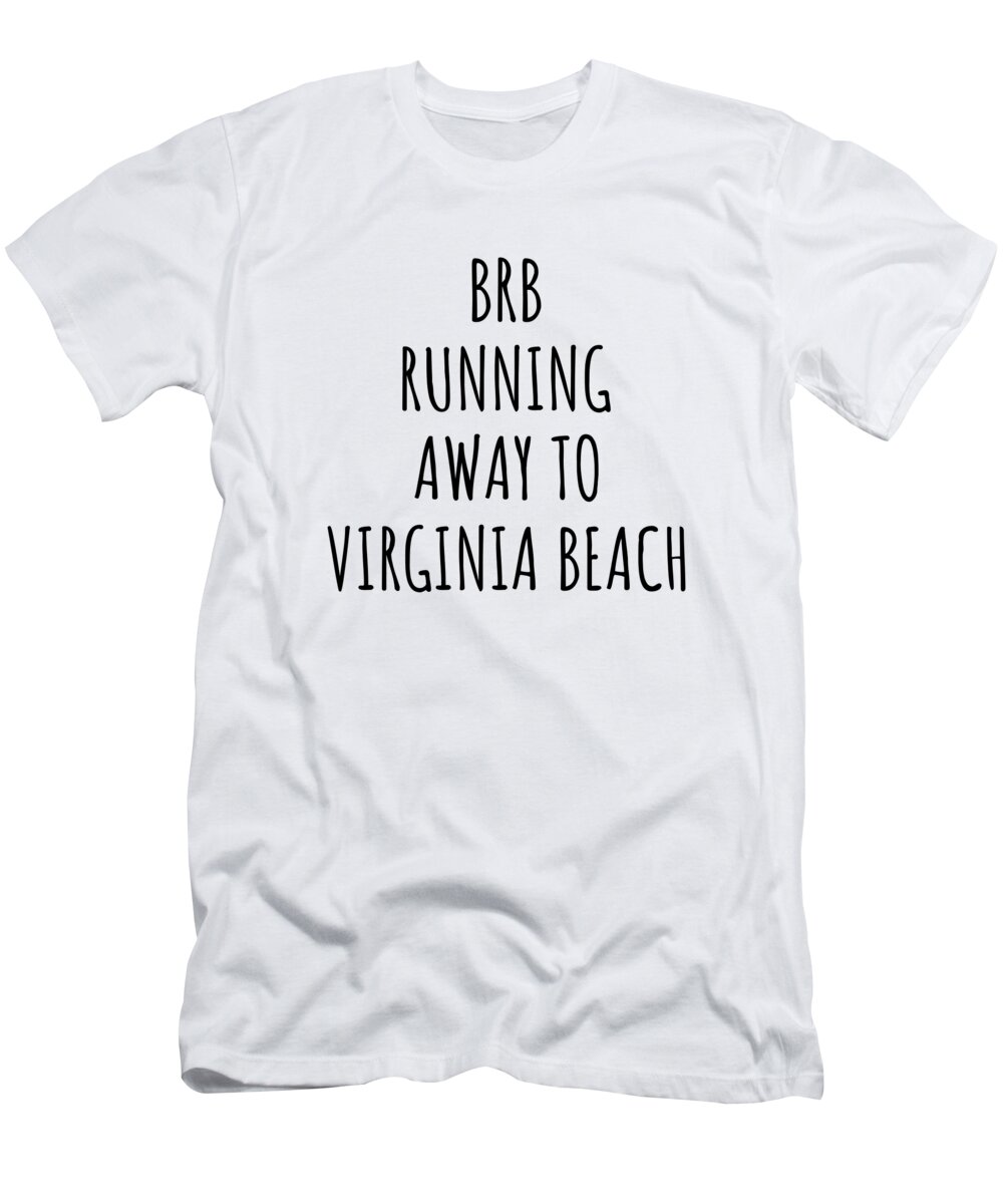 Virginia Beach Gift T-Shirt featuring the digital art BRB Running Away To Virginia Beach by Jeff Creation