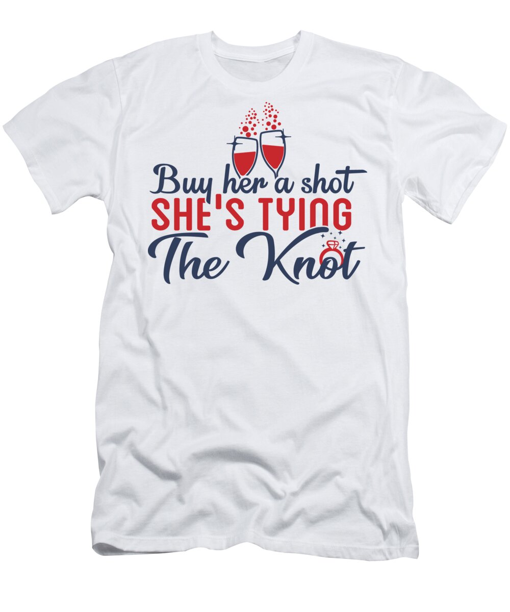 Bride To Be T-Shirt featuring the digital art Buy Her A Shot Shes Tying The Knot by Jacob Zelazny