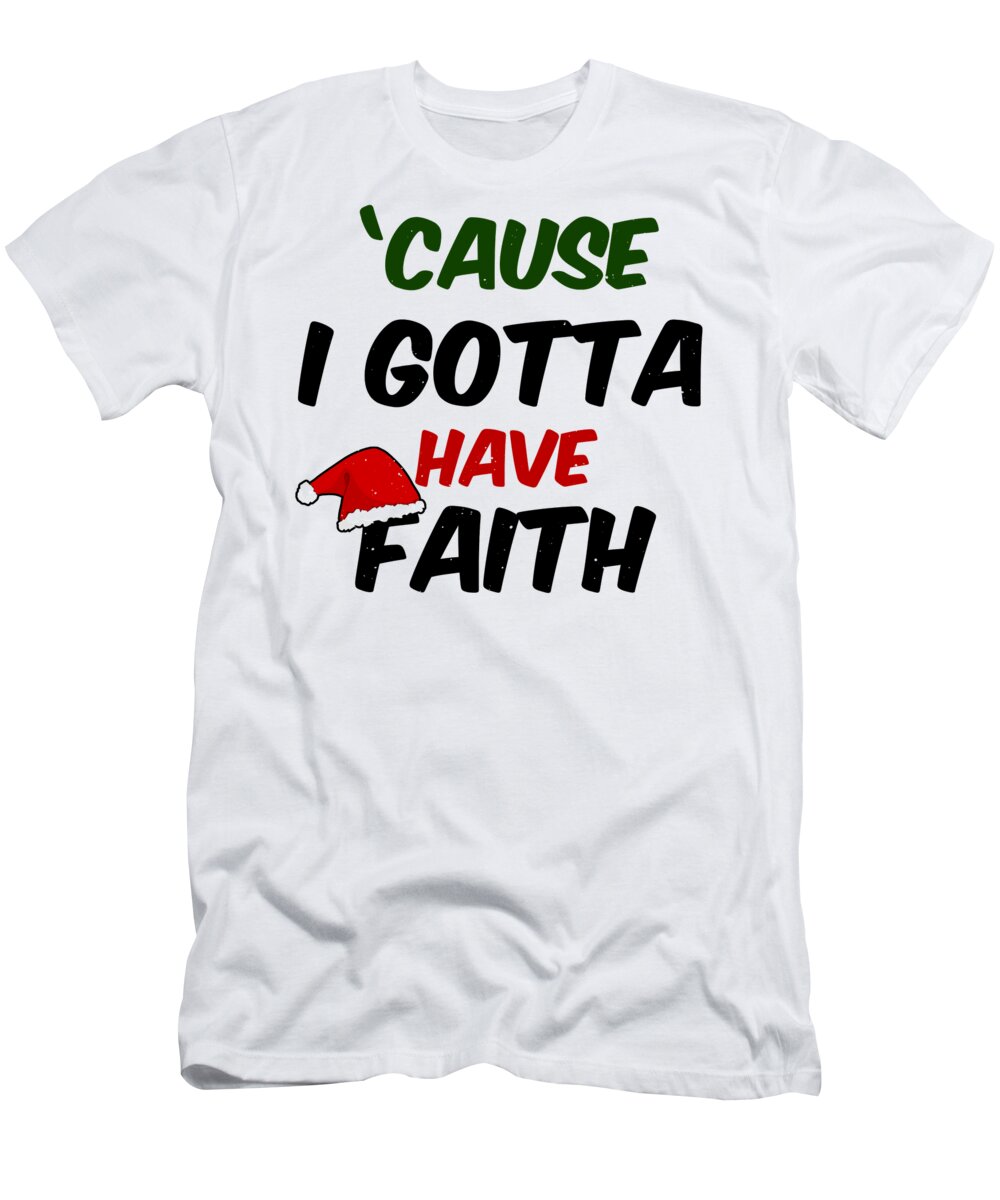 Ugly Christmas T-Shirt featuring the digital art Cause I Gotta Have Faith Santa Christmas by Jacob Zelazny