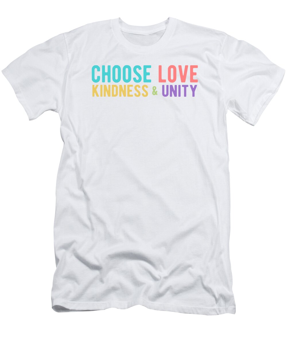 Choose Love T-Shirt featuring the digital art CHOOSE LOVE KINDNESS UNITY Colorful by Laura Ostrowski