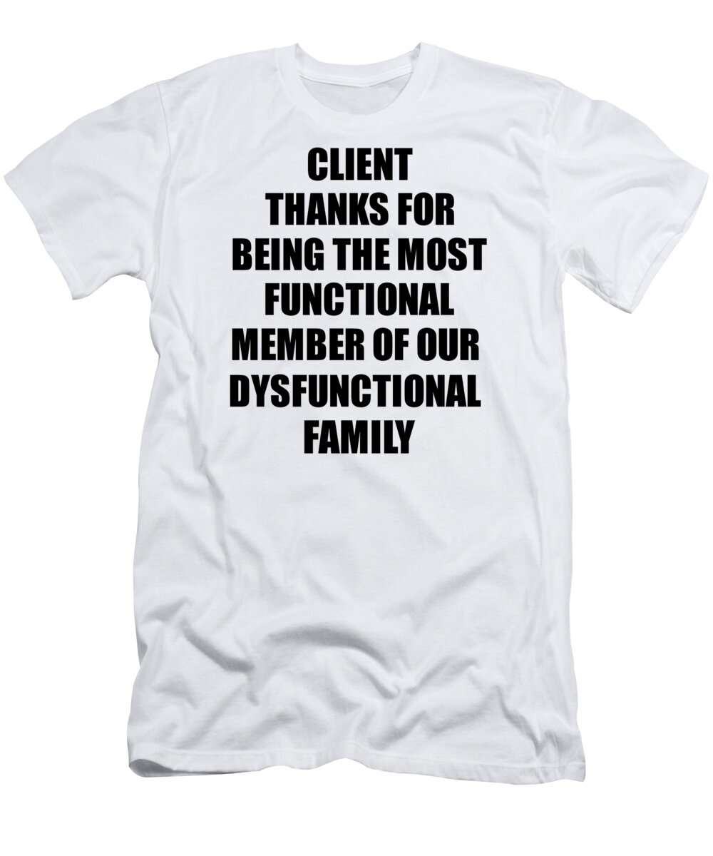 Client Thanks For Being Most Functional Family Member Funny
