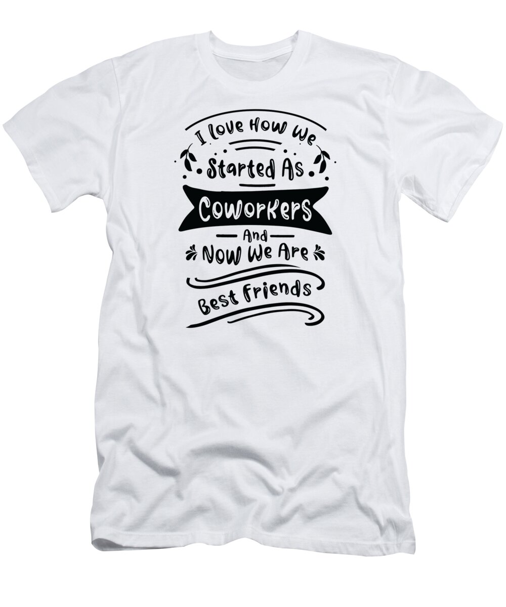 Coworker T-Shirt featuring the digital art Coworker Best Friend Office Work Family Workplace Humor by Toms Tee Store