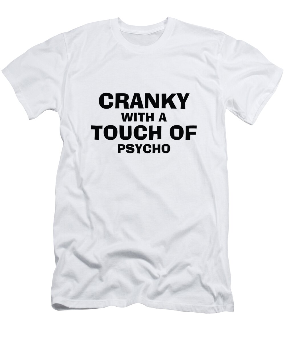 Funny T-Shirt featuring the digital art Cranky With A Touch Of Psycho by Jacob Zelazny