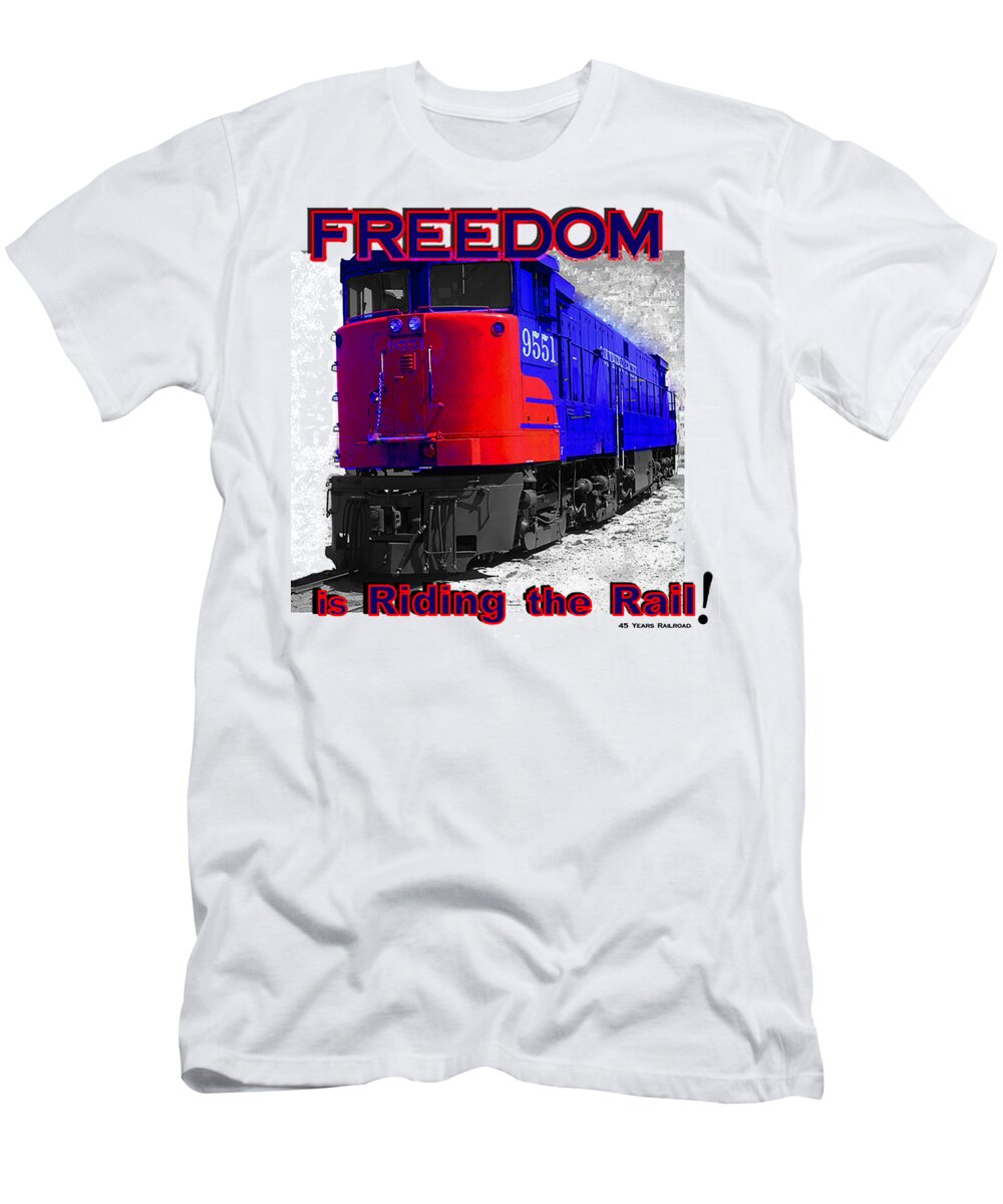 Train T-Shirt featuring the mixed media FREEDOM is RIDING the RAIL by John and Sheri Cockrell