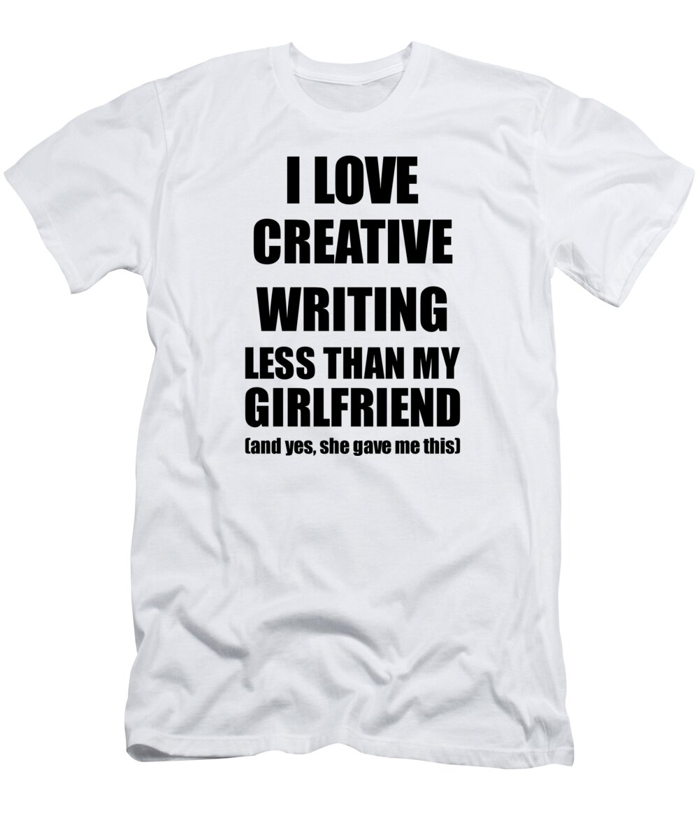 excentrisk Begrænsninger Kortfattet Creative Writing Boyfriend Funny Valentine Gift Idea For My Bf From  Girlfriend I Love T-Shirt by Jeff Creation - Pixels