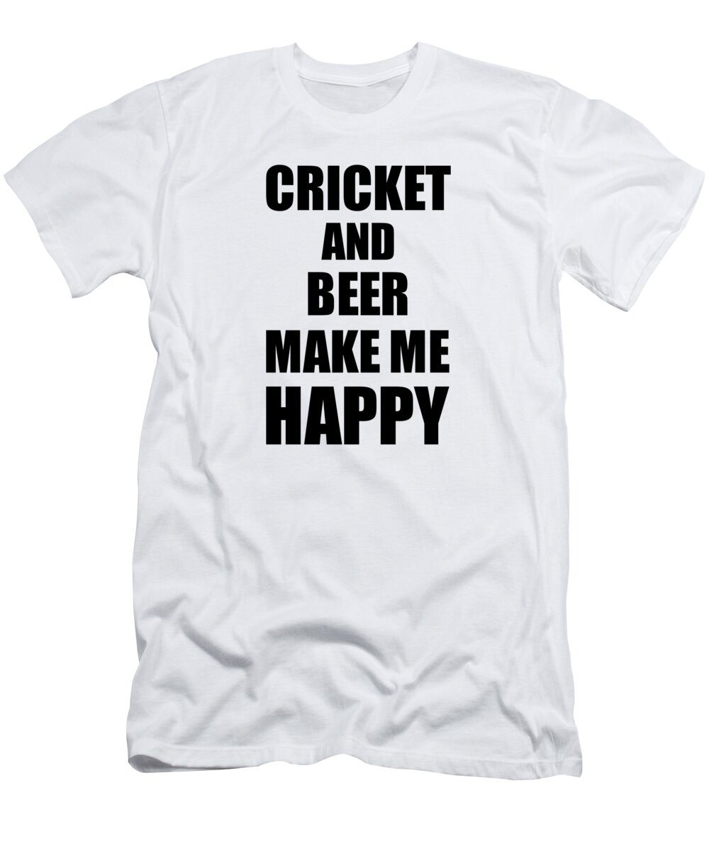 Cricket T-Shirt featuring the digital art Cricket And Beer Make Me Happy Funny Gift Idea For Hobby Lover by Jeff Creation