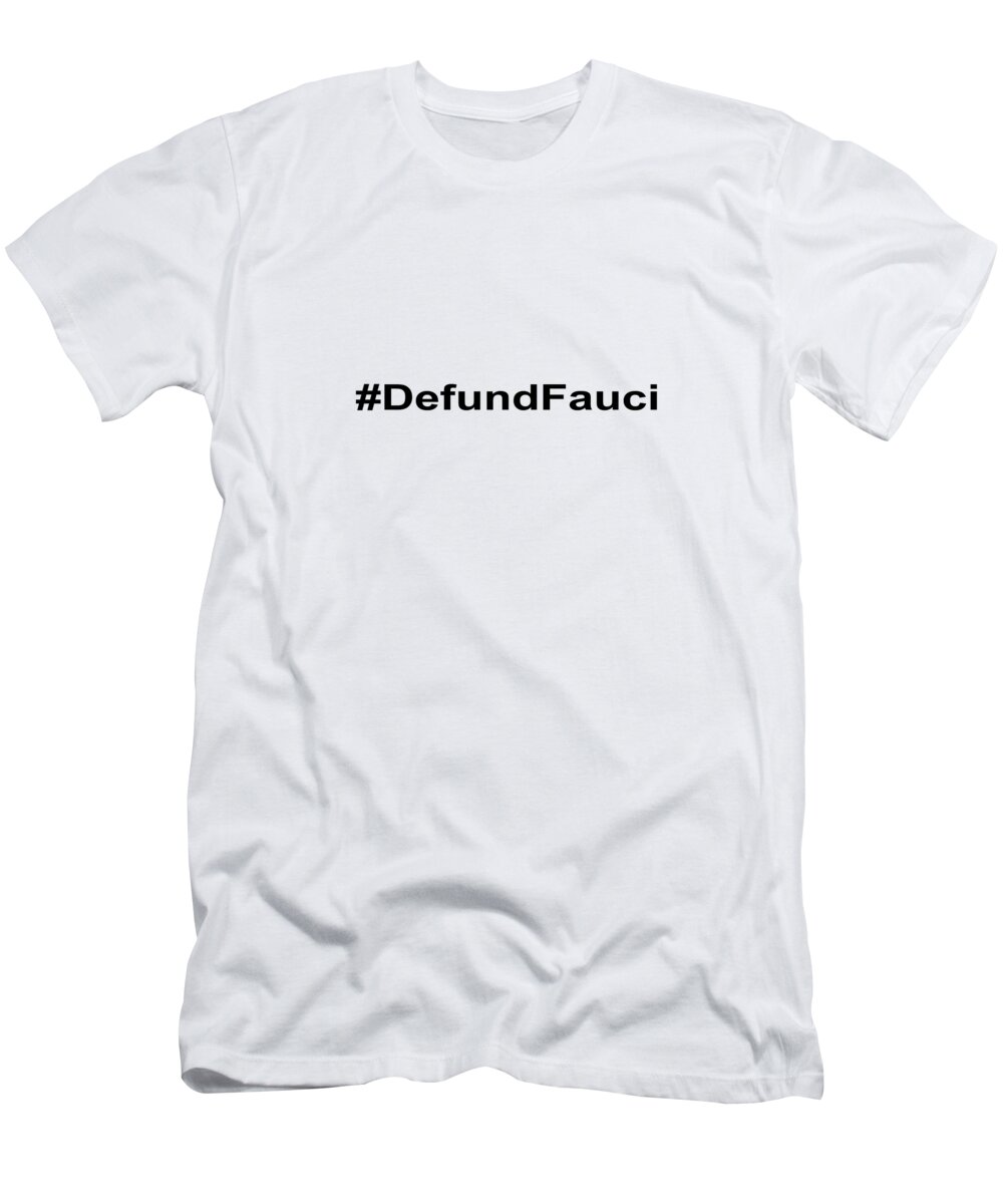 Defund T-Shirt featuring the photograph Defund Fauci Face Mask and Shirt by Mark Stout