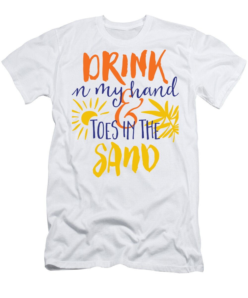 Cinco De Mayo T-Shirt featuring the digital art Drink In My Hand Toes In The Sand by Jacob Zelazny