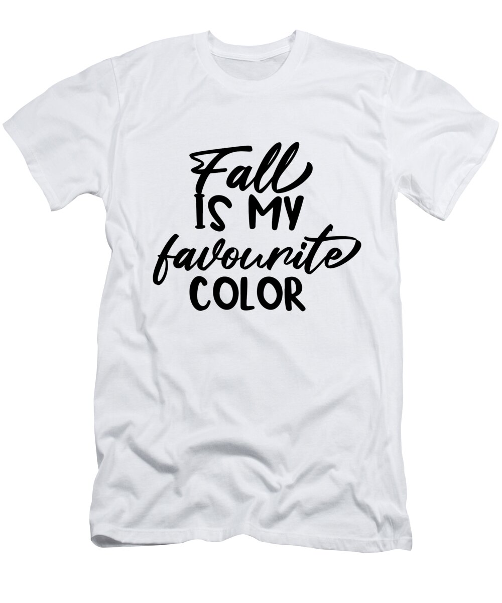 Fall Is My Favourite Color T-Shirt featuring the digital art Fall is My Favourite Color Typography by Jacob Zelazny
