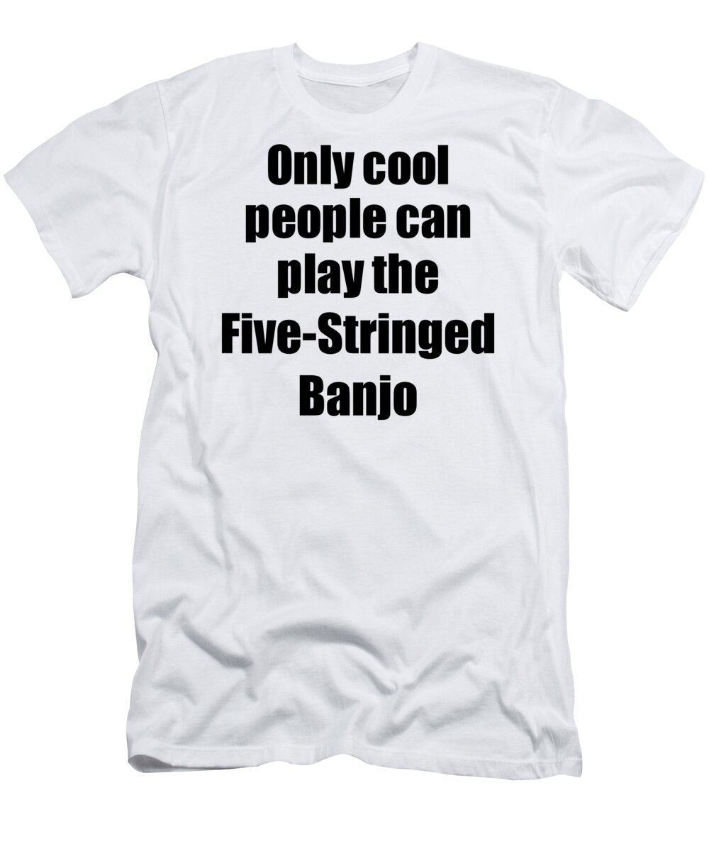 Five-stringed Banjo T-Shirt featuring the digital art Five-Stringed Banjo Player Musician Funny Gift Idea by Jeff Creation