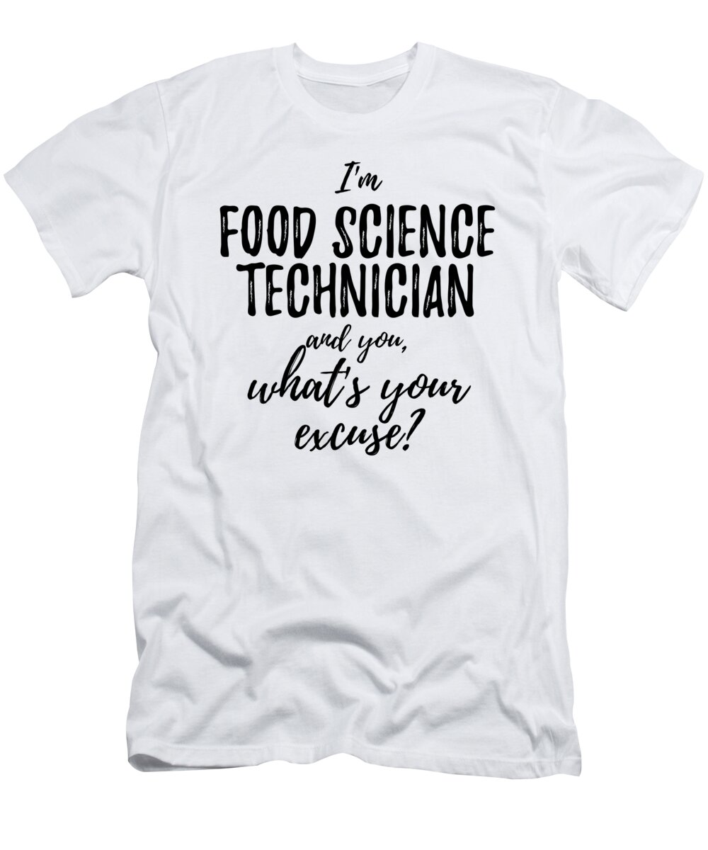 tidsplan boksning data Food Science Technician What's Your Excuse Funny Gift Idea for Coworker  Office Gag Job Joke T-Shirt by Funny Gift Ideas - Fine Art America