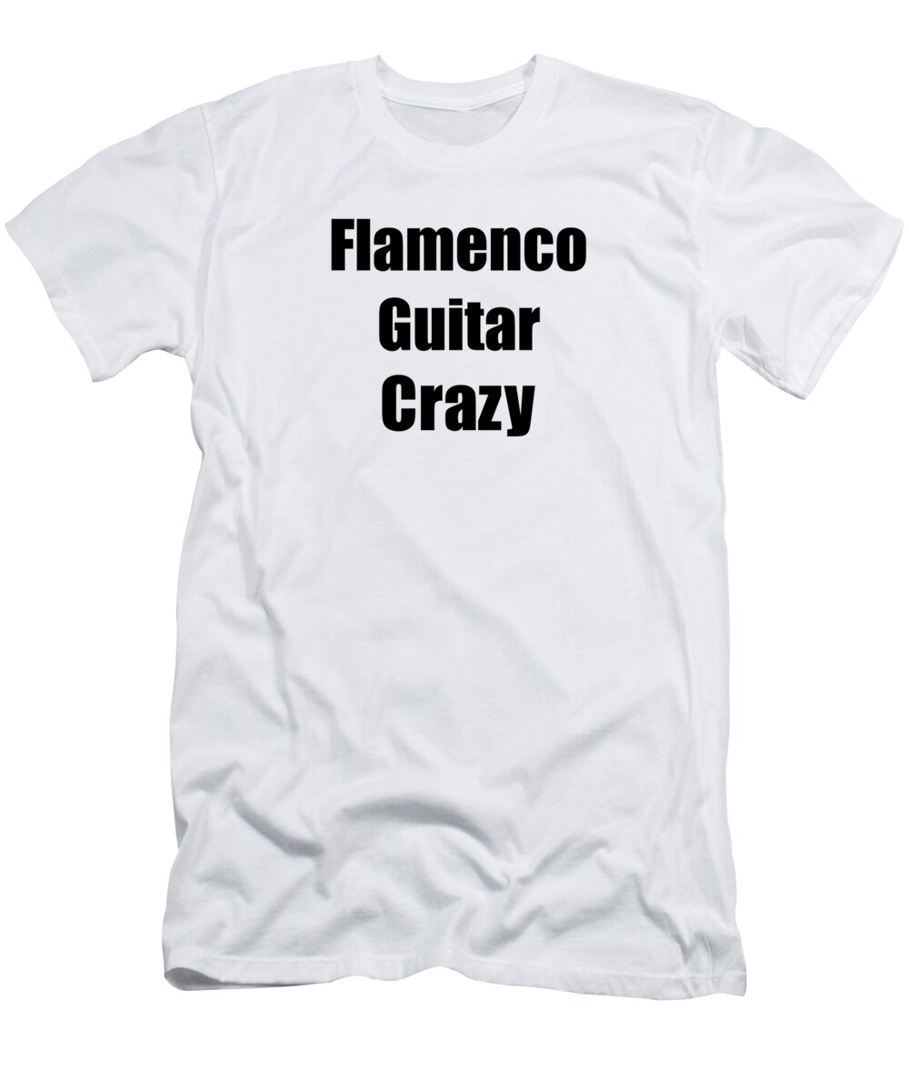 Flamenco Guitar T-Shirt featuring the digital art Funny Flamenco Guitar Crazy Musician Gift Instrument Player Present by Jeff Creation