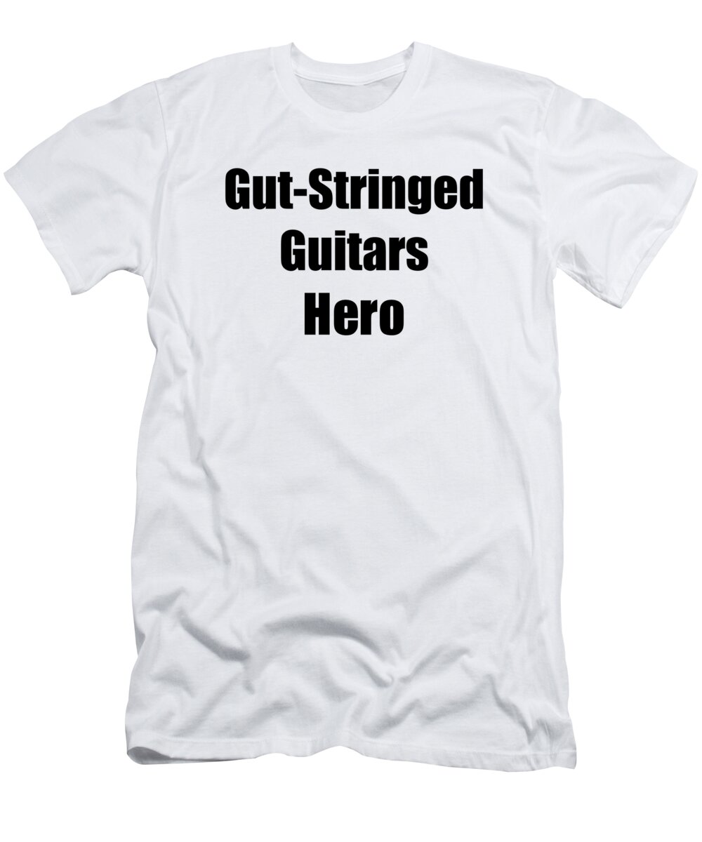Gut-stringed Guitars T-Shirt featuring the digital art Funny Gut-Stringed Guitars Hero Musician Gift Instrument Player Present by Jeff Creation