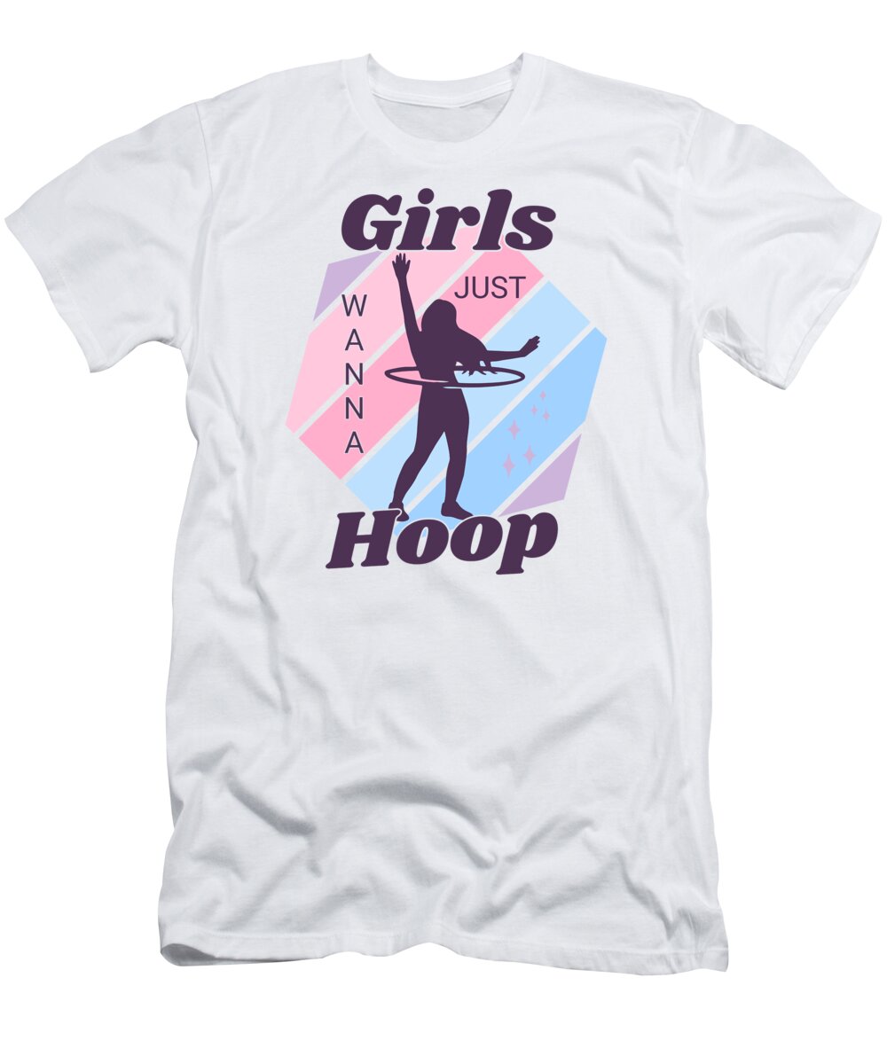 Hula Hoop T-Shirt featuring the digital art Girls Just Wanna Hoop Hula Hoop by Me