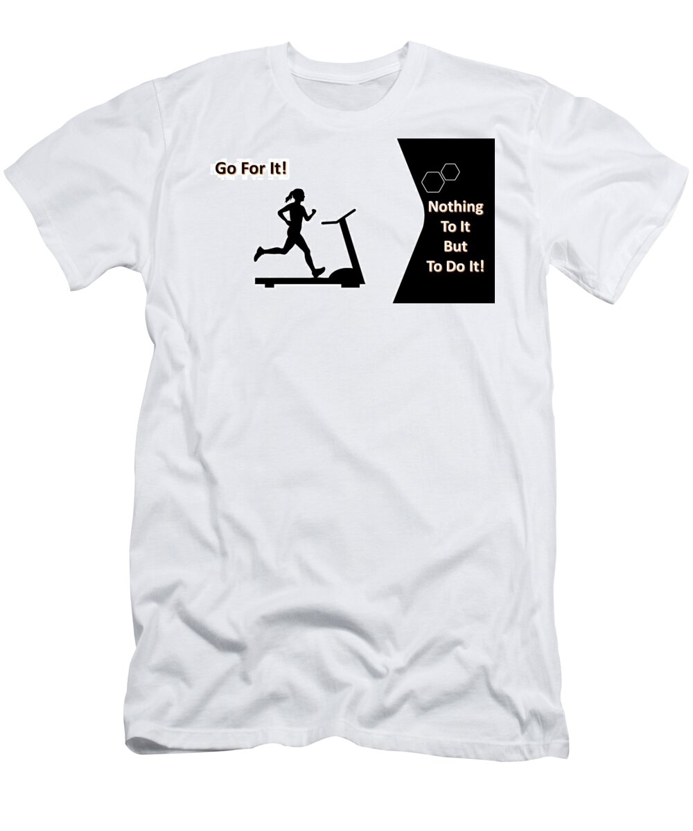 Sports T-Shirt featuring the digital art Go For It  Nothing To It But To Do It by Nancy Ayanna Wyatt