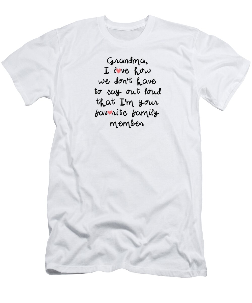 Grandma I Love How We Don't Have To Say That I'm Your Favorite from  Granddaughter Funny Gift Idea T-Shirt by Funny Gift Ideas - Pixels