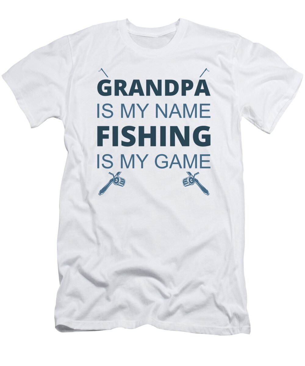 Grandpa is my name fishing is my game T-Shirt by Jacob Zelazny