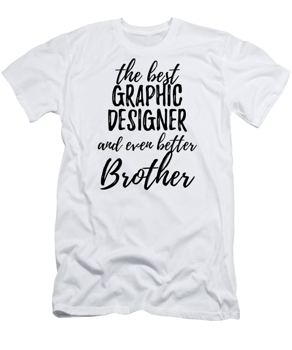 Graphic Designer Brother Funny Gift Idea for Sibling Gag Inspiring