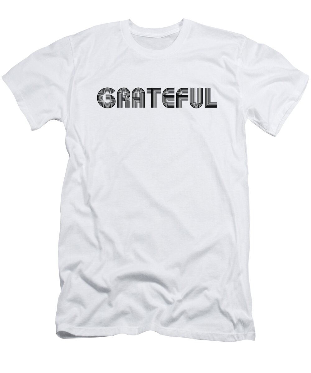 Grateful T-Shirt featuring the digital art Grateful - Bible Verses 1 - Christian - Faith Based - Inspirational - Spiritual, Religious by Studio Grafiikka