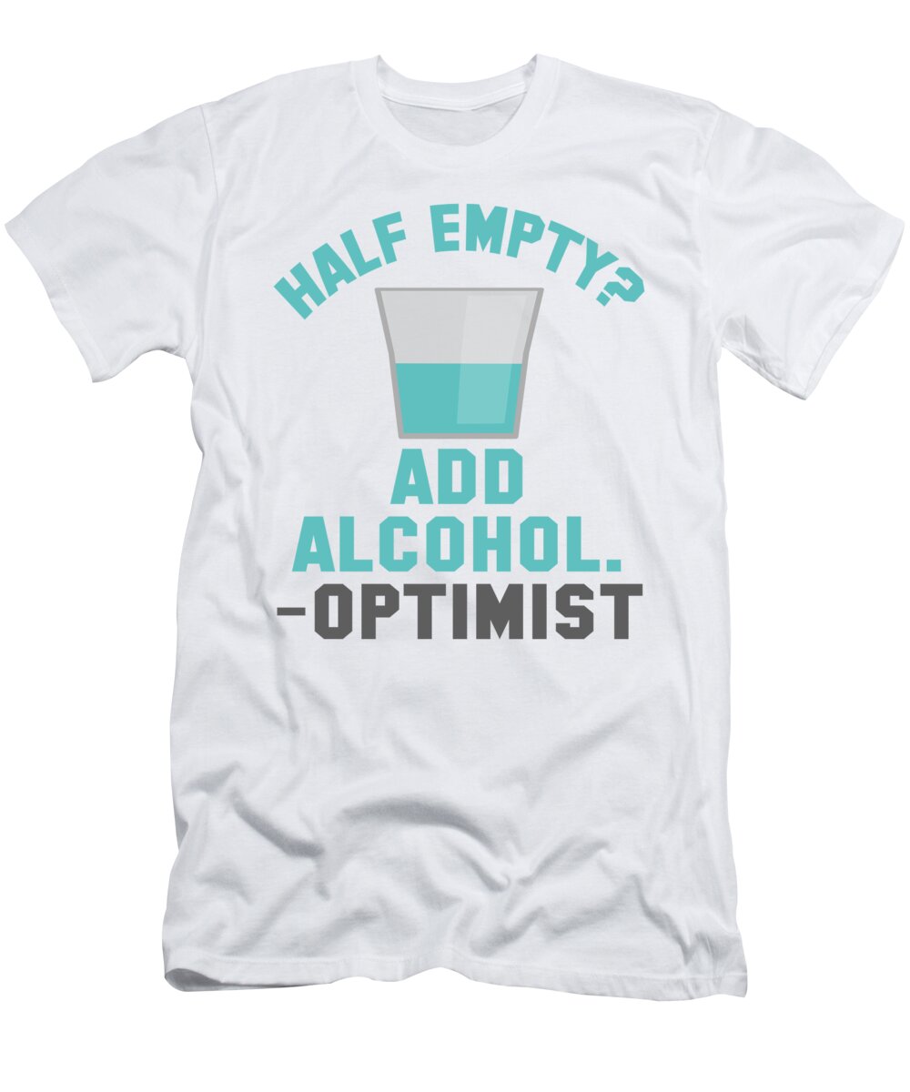 Moonshine T-Shirt featuring the digital art Half Empty Add Alcohol Optimist by Jacob Zelazny