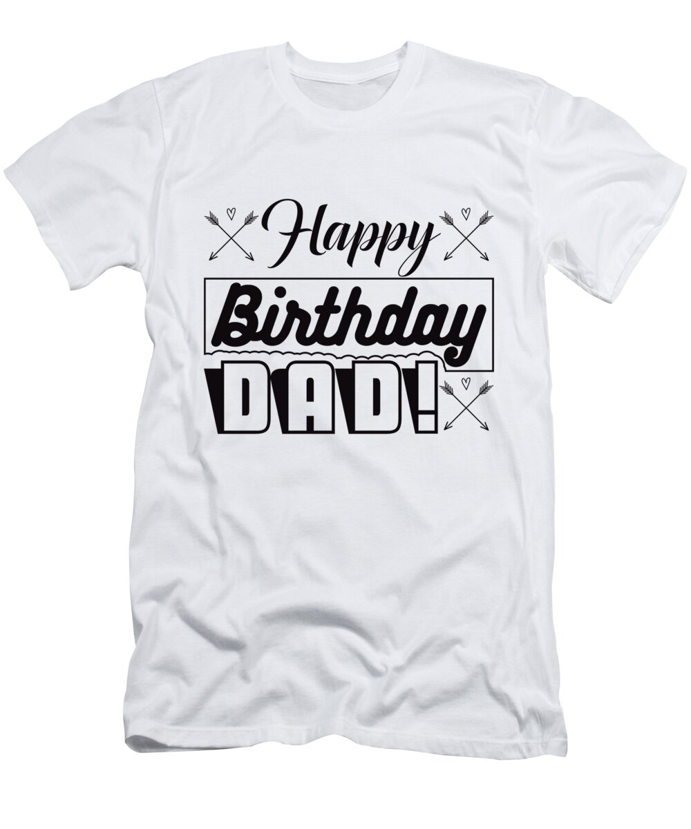 Happy Birthday Dad T-Shirt by Jacob Zelazny - Pixels