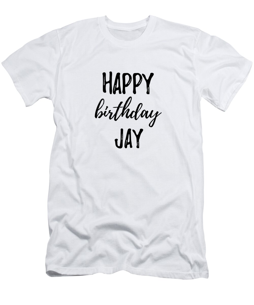 Happy Birthday Jay T-Shirt by Funny Gift Ideas - Pixels