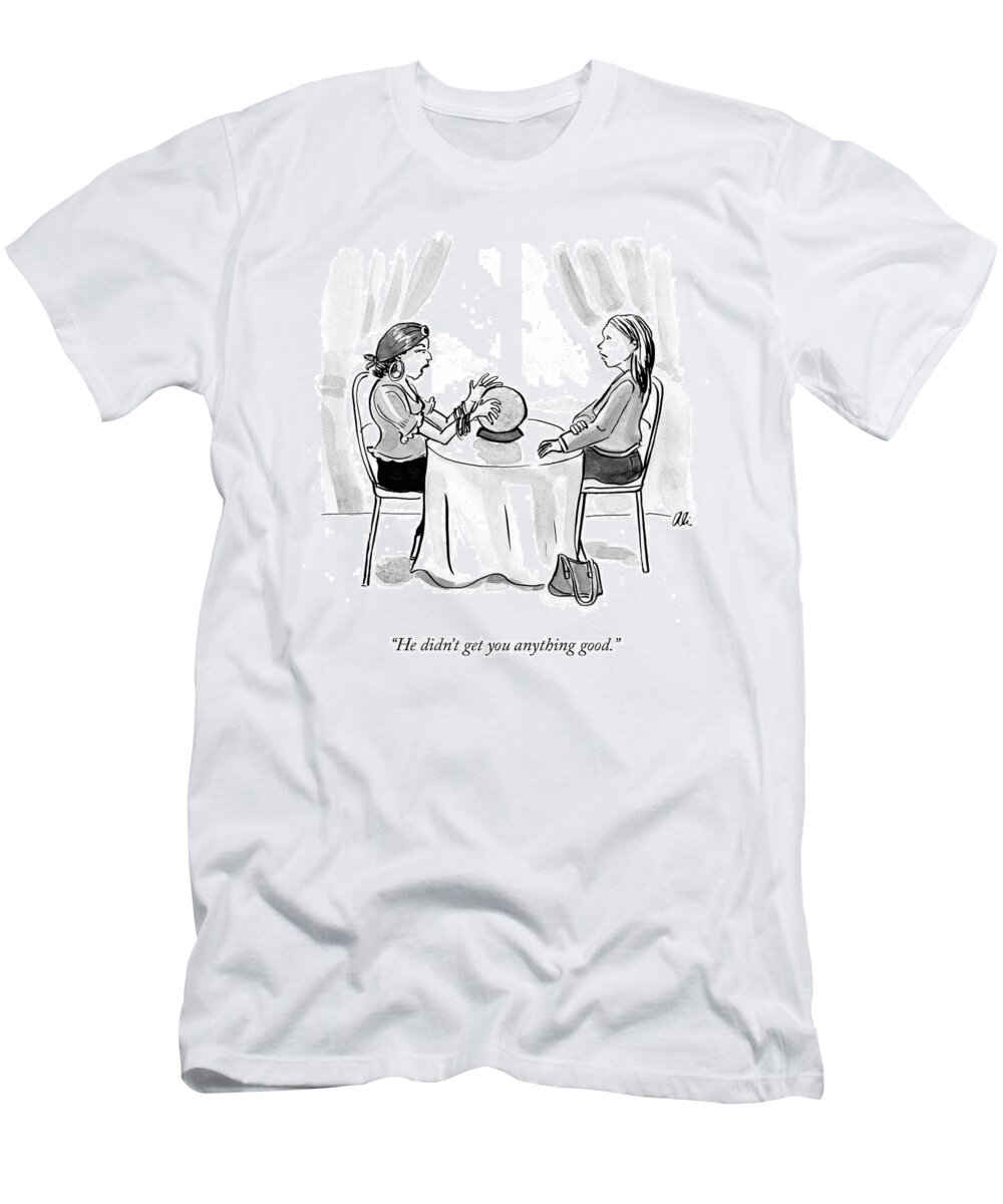 Crystal Ball T-Shirt featuring the drawing He Didnt Get You Anything Good by Ali Solomon