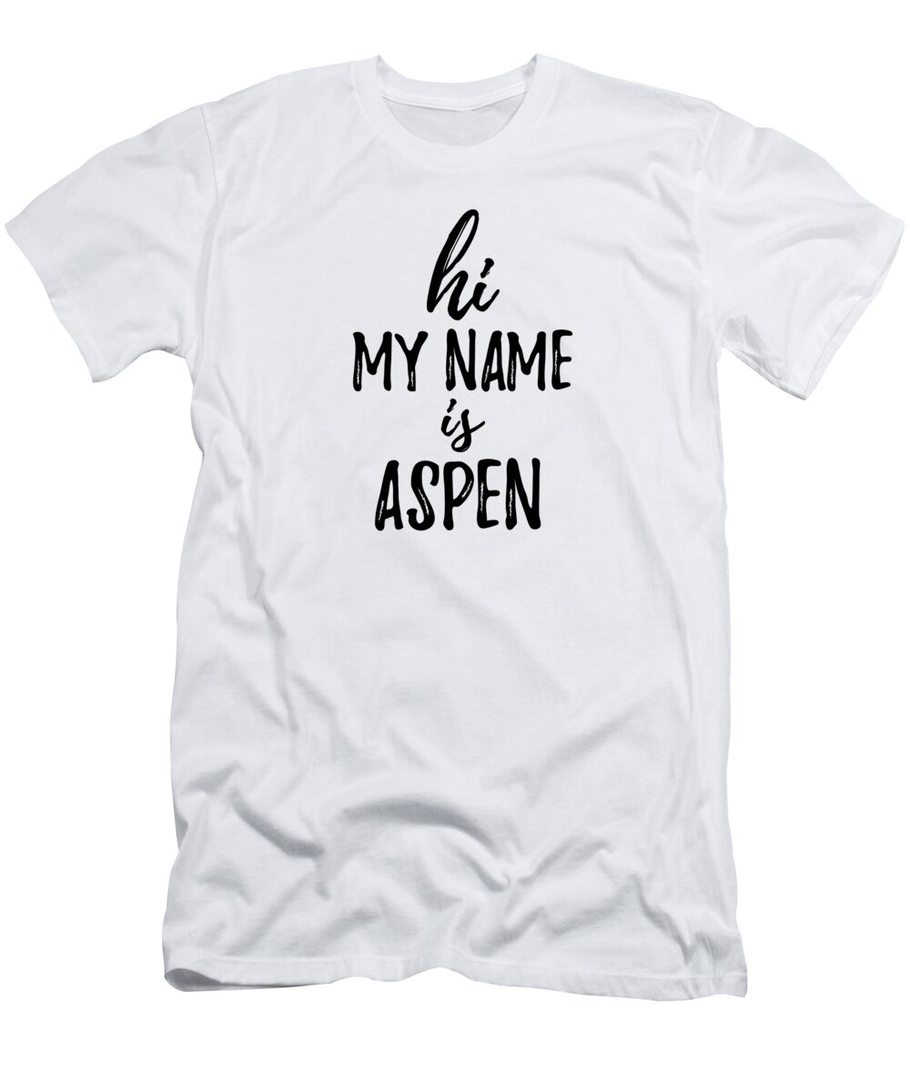Aspen T-Shirt featuring the digital art Hi My Name Is Aspen by Jeff Creation