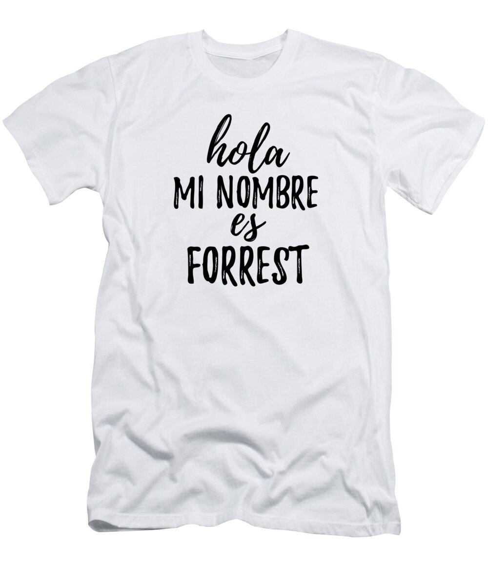 Forrest T-Shirt featuring the digital art Hola Mi Nombre Es Forrest Funny Spanish Gift by Jeff Creation