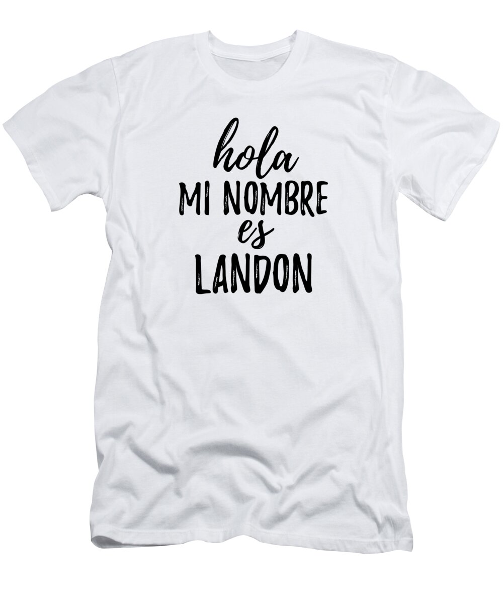 Landon T-Shirt featuring the digital art Hola Mi Nombre Es Landon Funny Spanish Gift by Jeff Creation