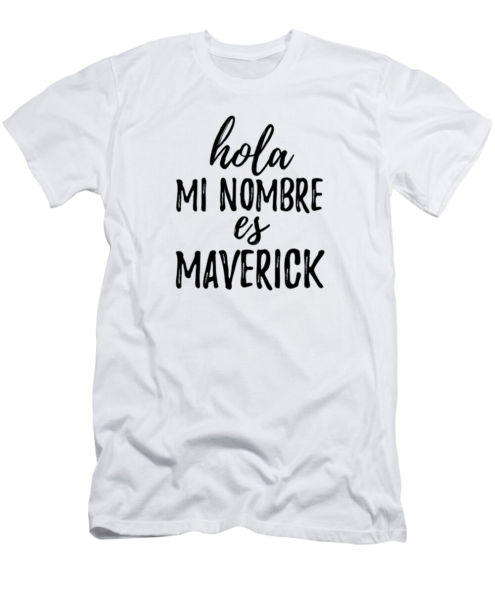 Maverick T-Shirt featuring the photograph Hola Mi Nombre Es Maverick Funny Spanish Gift by Jeff Creation