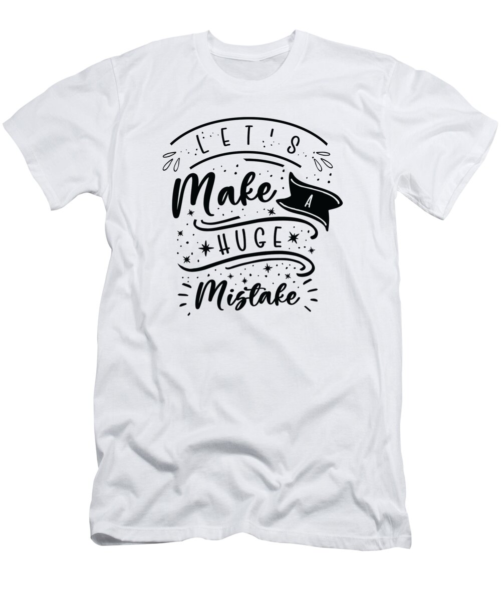 Huge Mistake T-Shirt featuring the digital art Huge Mistake Line Art Imperfection Quotes by Toms Tee Store