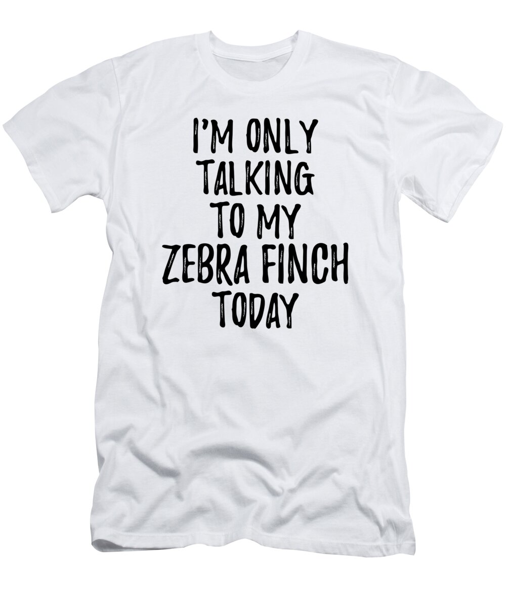 Zebra Finch T-Shirt featuring the photograph I Am Only Talking To My Zebra Finch Today by Jeff Creation