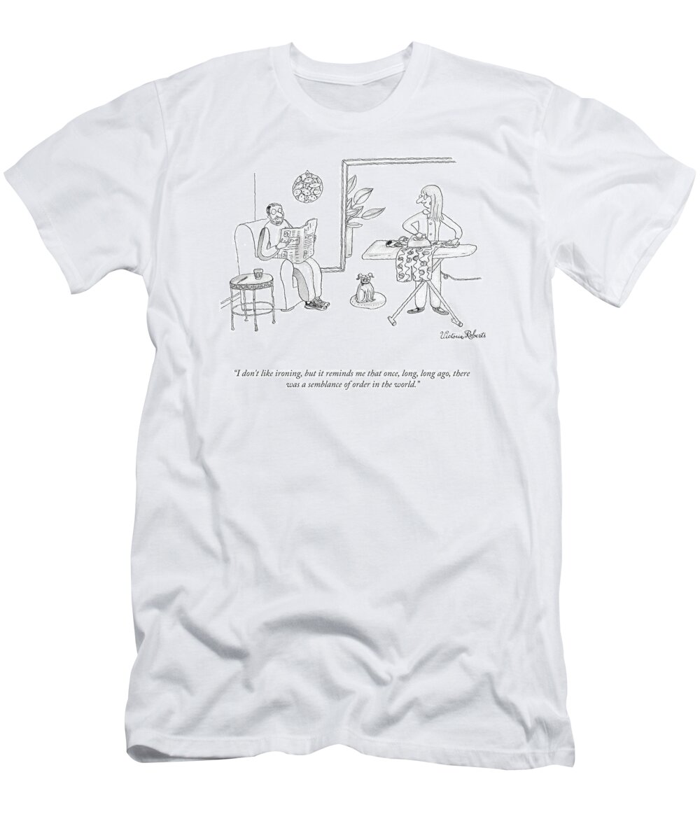 I Don't Like Ironing T-Shirt featuring the drawing I Don't Like Ironing by Victoria Roberts