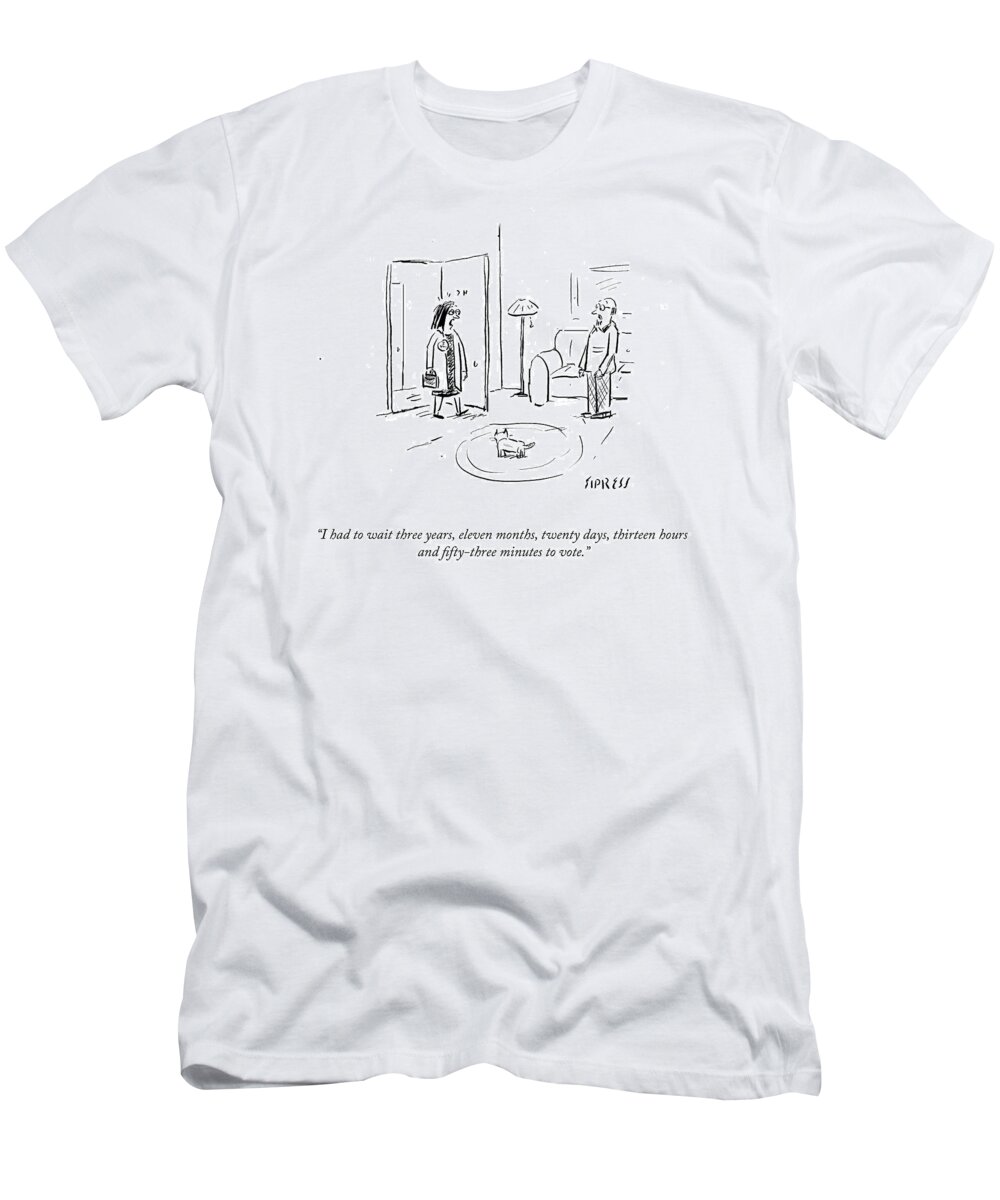 I Had To Wait Three Years T-Shirt featuring the drawing I Had To Wait Three Years by David Sipress