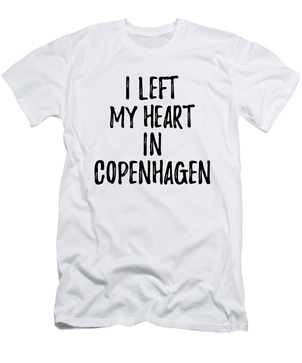 ødemark Har lært kuvert I Left My Heart In Copenhagen Nostalgic Gift for Traveler Missing Home  Family Lover T-Shirt by Funny Gift Ideas - Fine Art America
