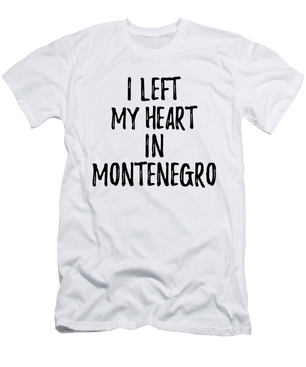 Montenegro T-Shirt featuring the digital art I Left My Heart In Montenegro Nostalgic Gift for Traveler Missing Home Family Lover by Jeff Creation