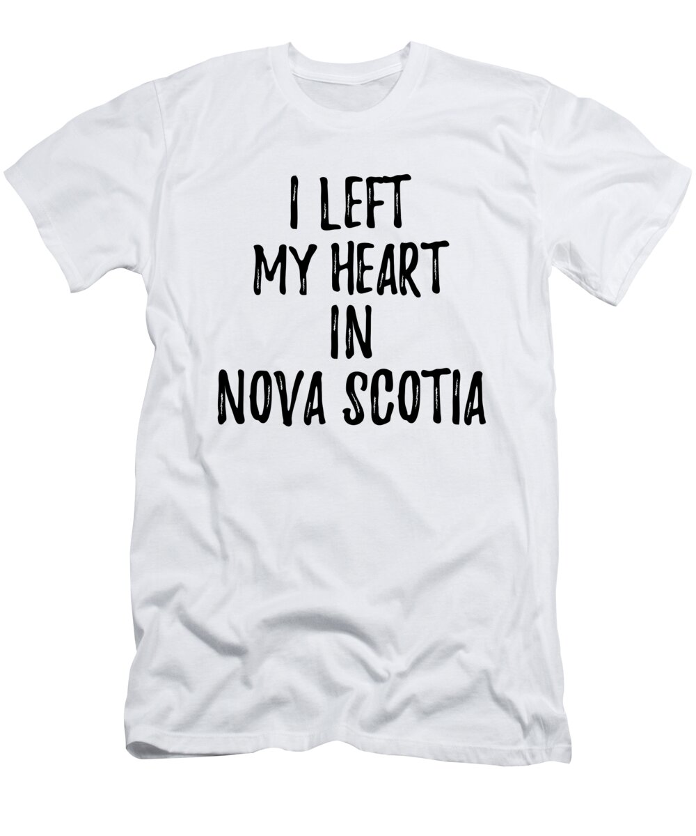 Nova Scotia T-Shirt featuring the digital art I Left My Heart In Nova Scotia Nostalgic Gift for Traveler Missing Home Family Lover by Jeff Creation