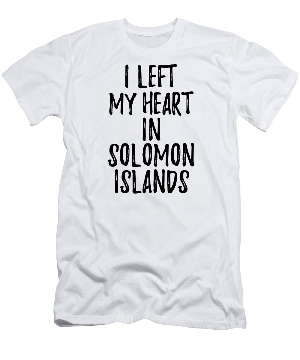 Solomon Islands T-Shirt featuring the digital art I Left My Heart In Solomon Islands Nostalgic Gift for Traveler Missing Home Family Lover by Jeff Creation